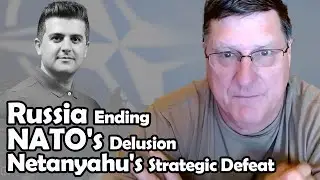 Russia Ending NATO's Delusion - Netanyahu's Strategic Defeat | Scott Ritter