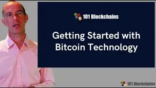Getting Started with Bitcoin Technology - 101 Blockchains