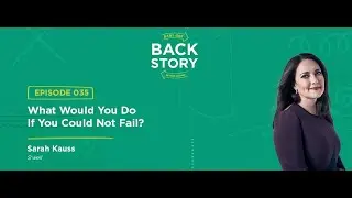 BGBS 035: Sarah Kauss | S'well | What Would You Do If You Could Not Fail?