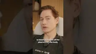 So what happens when you remove all the plasma from your body?