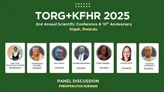 Panel Discussion: Strengthening Perioperative Nursing in LMICs - TORG+KFHR 2025