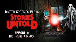 STORIES UNTOLD Episode 1: THE HOUSE ABANDON