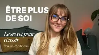 Tu n'as pas à être quelqu'un d'autre pour réussir : tu as besoin de devenir plus de TOI !