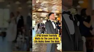 (P16) Groom Tearfully Waits As The Love Of His Life Walks Down The Aisle #wedding