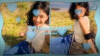 soft transitions pt.3 | alight motion