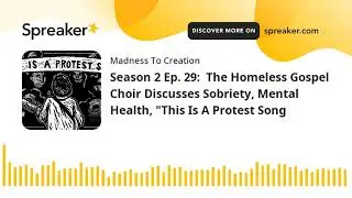 Season 2 Ep. 29:  The Homeless Gospel Choir Discusses Sobriety, Mental Health, 