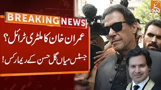 Military Trial of Imran Khan? | Justice Gul Hassan Aurangzeb Remarks |  Breaking News | GNN