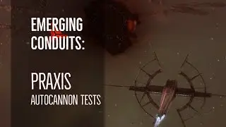 Triglavian Invasions | Emerging Conduits - Autocannon Praxis Test | EVE Online