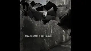 SOFA SURFERS - Superluminal (2012) FULL ALBUM - Rock, Pop, Leftfield, Downtempo, Neo Soul