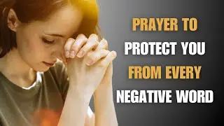 A PRAYER for PROTECTION against enemies | CANCEL NEGATIVE WORDS