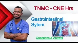 22. How to Clear - TNNMC-CNE; Gastrointestinal System, Questions & Answer.