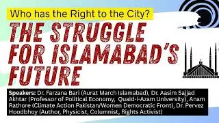 The Struggle for Islamabad’s Future: Who has the Right to the City?