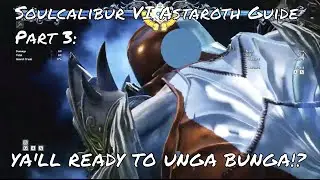 Soulcalibur VI Astaroth Guide Part 3: WHY ASTAROTH IS GREAT TO USE!