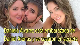 Daniela &Aacute;lvarez est&aacute; embarazada de Daniel Arenas y se casaron en secreto