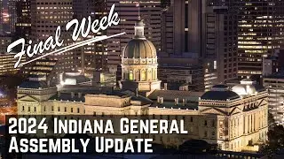 2024 Indiana General Assembly - Final Week