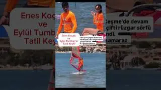 Enes Ko&ccedil;ak ve Eyl&uuml;l Tumbar&rsquo;ın Tatil Keyfi!
