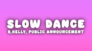 R.Kelly - Slow Dance (Lyrics) ft. Public Announcement