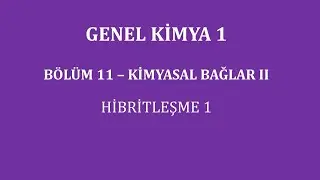 Genel Kimya 1-Bölüm 11/ Kimyasal Bağlar II/ Hibritleşme 1