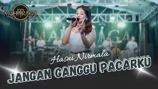 JANGAN GANGGU PACARKU - HASNI NIRMALA || MAHARAGA (OFFICIAL LIVE MUSIC) Live Kandenan Magetan