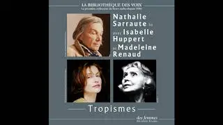 Tropismes, de Nathalie Sarraute, lu par l'autrice, Madeleine Renaud et Isabelle Huppert