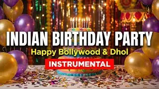 Indian Birthday Party Music | 12 Hours Happy Bollywood & Dhol Background Music for Parties