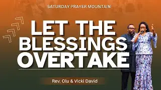 Let The Blessings Overtake | Rev. Olu & Vicki David |  Saturday Prayer Mountain