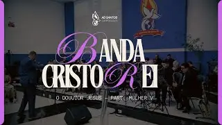 Banda Musical Cristo Rei, Mulher V &ndash; O Doutor Jesus [AD Santos &ndash; Campos Sales]
