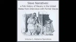 Slave Narratives: a Folk History of Slavery in the United States From Interviews with Fo... Part 1/3