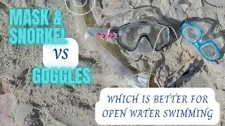 Mask and Snorkel or Goggles? Which is better for Open Water Swimming?