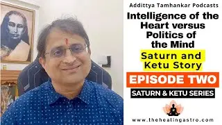 Intelligence Of The Heart Versus Politics Of The Mind | Saturn And Ketu Story #saturn #ketu