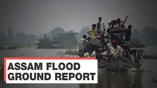 Assam Flood ground report: 30 districts inundated, over 50 lakh people affected