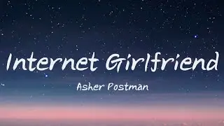 Asher Postman - Internet Girlfriend (Lyrics)