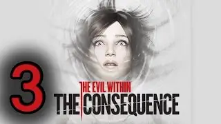 Прохождение The Evil Within: The Consequence &mdash; Эпизод 3: Иллюзии