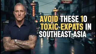 Avoid These 10 Toxic Expats in Southeast Asia