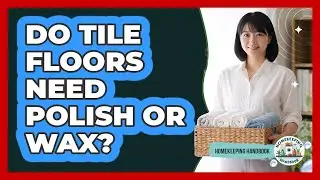 Do Tile Floors Need Polish Or Wax?