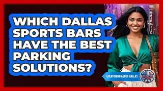Which Dallas Sports Bars Have The Best Parking Solutions? - Everything About Dallas