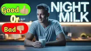 Is Drinking Milk at Night Actually Beneficial?