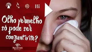 Nem todo olho vermelho &eacute; sinal de conjuntivite. - Dr. Marcos de Castro Oftalmologia