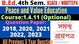 B.Ed. 4th Sem. 1.4.11 peace and value education question 2018 2020 2021 2022 2023 / BSAEU WBUTTEPA