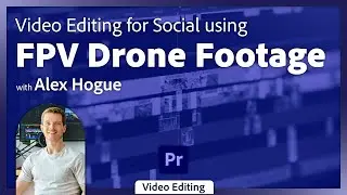 Монтаж видео для социальных сетей с использованием кадров с дрона FPV с Алексом Хоугом