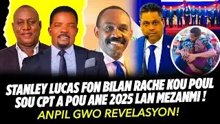 STANLEY LUCAS FON BILAN RACHE KOU POUL SOU CPT A POU ANE 2025 LAN MEZANMI ANPIL GWO REVELASYON