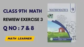 Class 9 Math Review Exercise 3 Question 7 and 8 Complete Solution#math learner