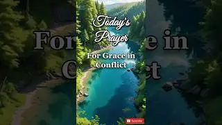 For Grace in Conflict - Today's Prayer