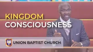 Kingdom Consciousness | Reverend Dr. Verlin D. Williams | Union Baptist Church