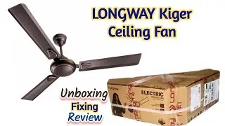 LONGWAY Kiger CEILING FAN - Unboxing Fixing Review | Best Fan 1200 mm/48 inch High Speed 3 Blade