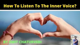How To Listen To The Inner Voice? | By Amit Chaturvedi | Hindi Motivational Video