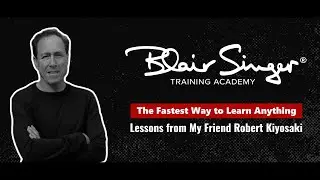 The Fastest Way to Learn Anything | Blair Singer on Lessons from Robert Kiyosaki - Episode 7