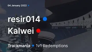 [TrackMania] 1v1 Redemption: resir014 vs. Kalwei (04 January 2022)