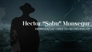 Hector &ldquo;Sabu&rdquo; Monsegur &mdash; From LulzSec Chief to FBI Informant