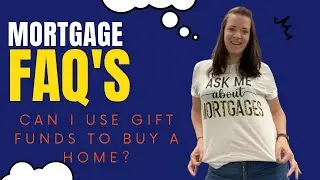 Mortgage FAQ's: Can I use gift funds to buy a house?